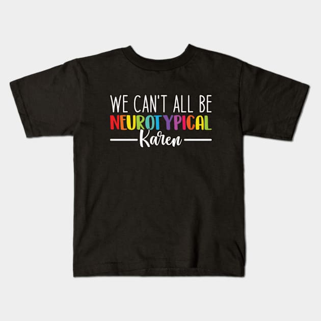 We Can't All Be Neurotypical Karen - Embrace Neurodiversity Kids T-Shirt by RiseInspired